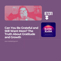 E131 Can You Be Grateful and Still Want More? The Truth About Gratitude and Growth