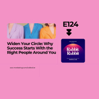 E124 Widen Your Circle: Why Success Starts With the Right People Around You
