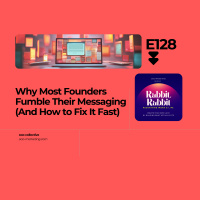 E128 Why Most Founders Fumble Their Messaging (And How to Fix It Fast)