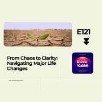 E121: From Chaos to Clarity Navigating Major Life Changes