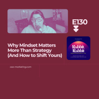 E130 Why Mindset Matters More Than Strategy (And How to Shift Yours)