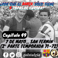 Cap. 49: 7 de mayo... San Fermín (2ª parte temporada 1971-72 FC Barcelona) / ¿Por qué el Barça sólo tiene 5 Champions?