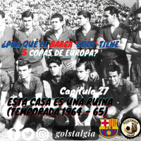 Capítulo 27: Esta casa es un ruina (Temporada 1964-65) ¿Por qué el Barça solo tiene 5 Copas de Europa?
