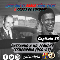 Capítulo 33: Paseando a Mr. Llaudet (2º parte Temp. 1966-67) ¿Por qué el Barça solo tiene 5 Copas de Europa?
