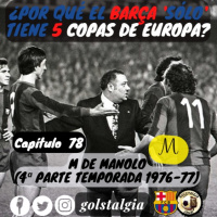 Cap.78: M de Manolo (4ª parte temporada 1976-77 FC Barcelona) / ¿Por qué el Barça solo tiene 5 Copas...