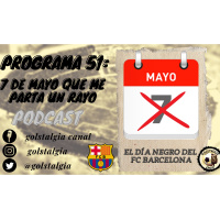 Programa 51: 7 de mayo, que me parta un rayo, 12 partidos del Barça jugados un 7 de mayo
