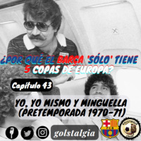 Capítulo 43: Yo, yo mismo y Minguella (Verano FC Barcelona 1970-71) / ¿Por qué el Barça sólo tiene 5 Copas... EXPLICIT