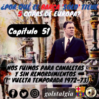 Cap. 51 Nos fuimos pa Canaletas y sin remordimientos (1ª vuelta temporada 1972-73) / ¿Por qué el Barça sólo tiene...?