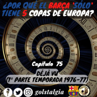 Cap.75: Déjà vu (1ª parte temporada 1976-77 FC Barcelona) / ¿Por qué el Barça solo tiene 5 Copas de Europa?