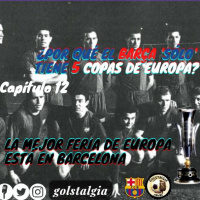 Capítulo 12: La mejor feria de Europa está en Barcelona (1ª Copa de Ferias) / ¿Por qué el Barça sólo tiene 5 Copas..??