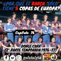 Cap.76: Doble cara (2ª parte temporada 1976-77 FC Barcelona) / ¿Por qué el Barça solo tiene 5 Copas de Europa?
