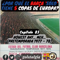 Cap.83: Aquest any... meh! (Pretemporada 1977-78 FC Barcelona) / ¿Por qué el Barça solo tiene 5 Copas de Europa?...