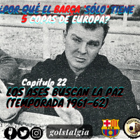 Capítulo 22: Los ases buscan la paz (Temp.1961-62) /¿Por qué el Barça solo tiene 5 Copas de Europa?