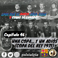 Cap. 46: Una copa... y un adiós (Copa del Rey 1971 FC Barcelona) / ¿Por qué el Barça sólo tiene 5 Copas de Europa?