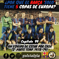 Cap.99: Un equipo de estar por casa (2ª parte temp. liga 1978-79 FC Barcelona) / ¿Por qué el Barça solo tiene...?