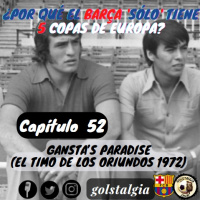 Cap. 52 Gangstas paradise (O el timo de los oriundos de 1972) / ¿Por qué el Barça sólo tiene...?