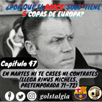 Cap. 47: En martes, ni te cases ni contrates, llega Rinus Michels al FC Barcelona (Pretemp. 1971-72)¿Por qué el Barça...