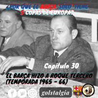 Capítulo 30: El Barça hizo a Roque tercero (2ª parte Temp. 1965-66) ¿Por qué el Barça solo tiene 5 Copas de Europa?