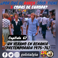 Cap.67: Un verano en Renania, pretemporada 1975-76 del FC Barcelona / ¿Por qué el Barça sólo tiene 5 Copas de Europa?
