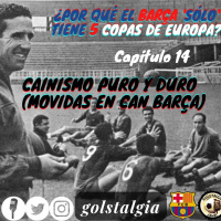 Capítulo 14: Cainismo puro y duro (Movidas en Can Barça) / ¿Por qué el Barça sólo tiene 5 Copas de Europa?