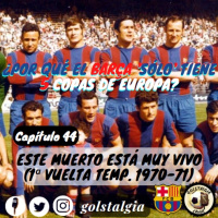 Capítulo 44: Este muerto está muy vivo (1ª vuelta liga 1970-71 FC Barcelona) / ¿Por qué el Barça sólo tiene 5 Copas...