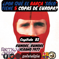 Cap.82: Rumore, rumore (Verano 1977 FC Barcelona) / ¿Por qué el Barça solo tiene 5 Copas de Europa?...