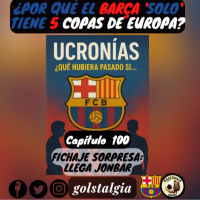Cap.100: Fichaje sorpresa: llega Jonbar (Especial ucronías FC Barcelona) / ¿Por qué el Barça solo tiene...?