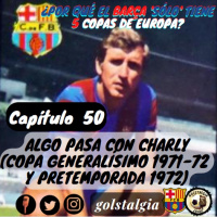 Cap. 50: Algo pasa con Charly (Copa Generalísimo 1972 y pretemporada 1972) / ¿Por qué el Barça sólo tiene 5 Copas...