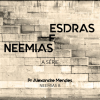 Série Esdras e Neemias - Neemias 8 - Pr. Alexandre Sacha Mendes - 07/01/2018
