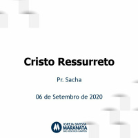 06/09/2020 Mensagem | Cristo Ressurreto | Atos 1 | Pr. Sacha