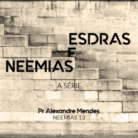 Série Esdras e Neemias - Neemias 13 - Pr. Alexandre Sacha Mendes - 04/02/2018