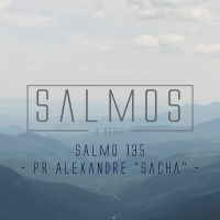 Salmo 135 - Pr. Alexandre Sacha Mendes - 03/01/2016