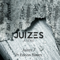 Série Juízes - Juízes 7 - Pr. Edison Naves - 28/05/2017