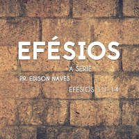 Série Efésios: Efésios 1.1-14 - Pr. Edison Naves - 08/01/2017