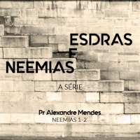 Série Esdras e Neemias - Neemias 1 e 2 - Pr. Alexandre Sacha Mendes - 05/11/2017
