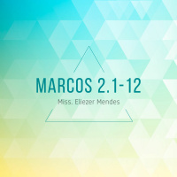 Marcos 2.1-12 - Miss. Eliezer Mendes - 20/03/2016