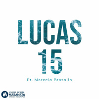 Lucas 15 - Pr. Marcelo Brasolin - 05/05/2019