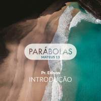 Série Parábolas - Introdução - Pr. Edison Naves - 11/02/2018