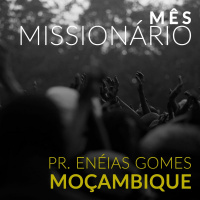 Mês Missionário - Pr. Enéias - Moçambique - 01/10/2017
