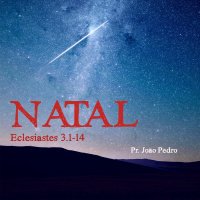 Eclesiastes 3:1-14 - Pr. João Pedro - 27/12/2015