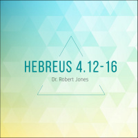 Hebreus 4:12-16 - Dr. Robert Jones - 31/07/2016