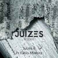 Série Juízes - Juízes 8 - Pr. Fábio Moreira - 11/06/2017