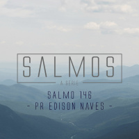 Salmo 146 - Pr. Edison Naves - 13/03/2016