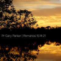 Romanos 15.14-21 - Pr. Gary Parker - 06/08/2017
