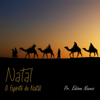 O Espírito do Natal - Pr. Edison Naves - 25/12/2016