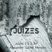 Série Juízes - Juízes 1.1-2.5 - Pr. Alexandre Sacha Mendes - 23/04/2017