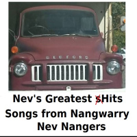 Songs of Nev from Nangwarry by Nev Nangers