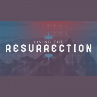 Living the Resurrection pt. 1