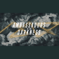 Ambassadors to the Darkness pt.1