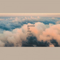 Gentle As the Rain pt 1